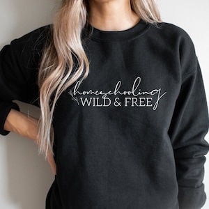 Homeschooling wild and free sweatshirt  | Homeschool Shirt | Homeschool Mom | Mom gift | Mom life shirt | Homeschooling Sweatshirt