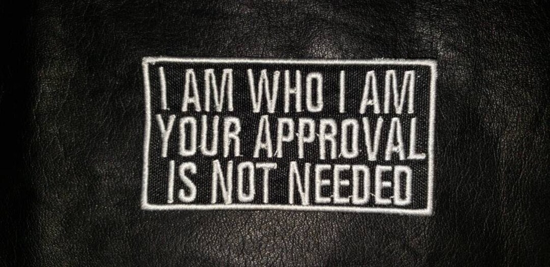 I Am Who I Am Your Approval Is Not Needed Patch, Biker Sayings by Ivamis  Patches