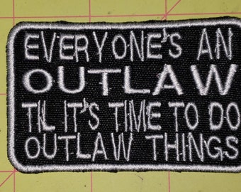 Everyone's an outlaw, until it's time to do outlaw things, motorcycle patch, embroidered patch, biker vest patches, 3.5" x 2",  fun patches,