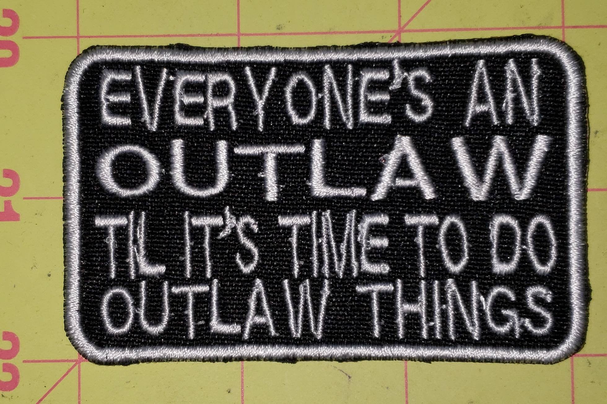 Everyone's an outlaw, until it's time to do outlaw things, motorcycle patch, embroidered patch, biker vest patches, 3.5" x 2",  fun patches,