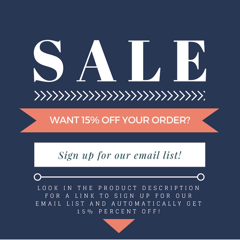 May include: A blue and white graphic with the word "SALE" in large white letters. The text "WANT 15% OFF YOUR ORDER?" is in a pink banner. The text "Sign up for our email list!" is in a white box. The text "LOOK IN THE PRODUCT DESCRIPTION FOR A LINK TO SIGN UP FOR OUR EMAIL LIST AND AUTOMATICALLY GET 15% PERCENT OFF!" is in black text.