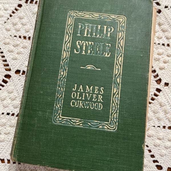 Philip Steele by James Oliver Curwood -1911- 1st Edition-