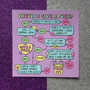 May include: A square, lilac-colored print featuring a flowchart titled "SHOULD I GIVE A FUCK?" in bubble letters. The flowchart uses whimsical illustrations and phrases like "GIVE A FUCK" and "FUCK IT!" to guide the viewer.