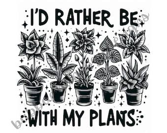 I'd Rather Be With My Plants PNG