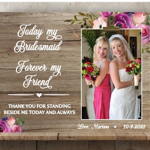 Personalized Bridesmaid Gift Today my Bridesmaid Wedding Day Custom Matron of Honor Gift Forever my Friend Thank you Bridesmaid Gift