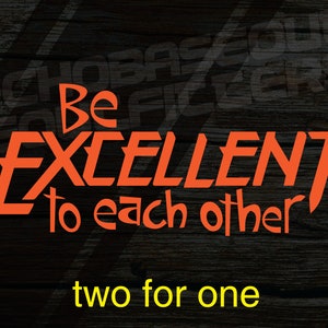 Be Excellent to each other Bill and Ted vinyl cut decal sticker