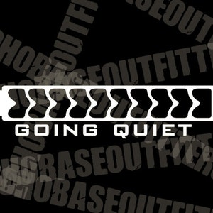 May include: White graphic decal with a stylized sound wave design and the text "GOING QUIET".