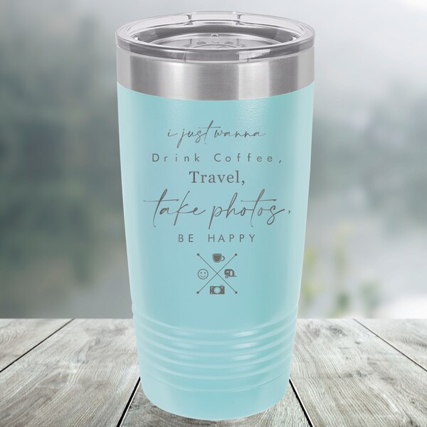 I Just Wanna to Drink Coffee, Travel, Take Photos, Be Happy Custom Engraved Tumbler, Water Bottle, Stemless Wine Glass, Pilsner Pint Mug
