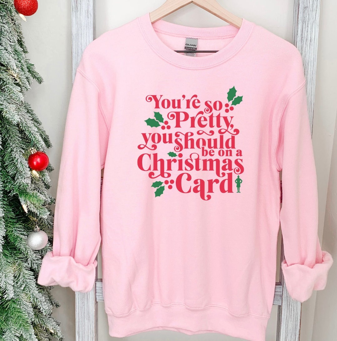 Buddy the Elf Shirt You Should Be on a Christmas Card Sweatshirt