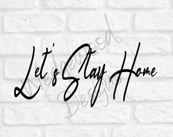 Let's Stay Home Digital Cut File | Let's Stay Home Stencil Template | Cozy Digital File | Romantic Cut File | SVG for Cricut | SVG Cut Out