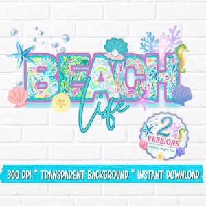 Könnte beinhalten: Ein farbenfrohes "Beach Life"-Design mit floralen Mustern und Meeresmotiven wie Seesternen, Muscheln und Seepferdchen. Das Design enthält den Text "2 Versions" und "300 DPI * TRANSPARENT BACKGROUND * INSTANT DOWNLOAD" auf einem weißen Ziegelhintergrund.