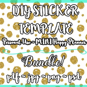 May include: A white background with a gold glitter polka dot pattern. The text "DIY STICKER TEMPLATE" is in black bold letters. The text "Personal Use - MINI Happy Planner Bundle!" is in black bold letters. The text "pdf ~ jpg ~ png ~ psd" is in black bold letters.
