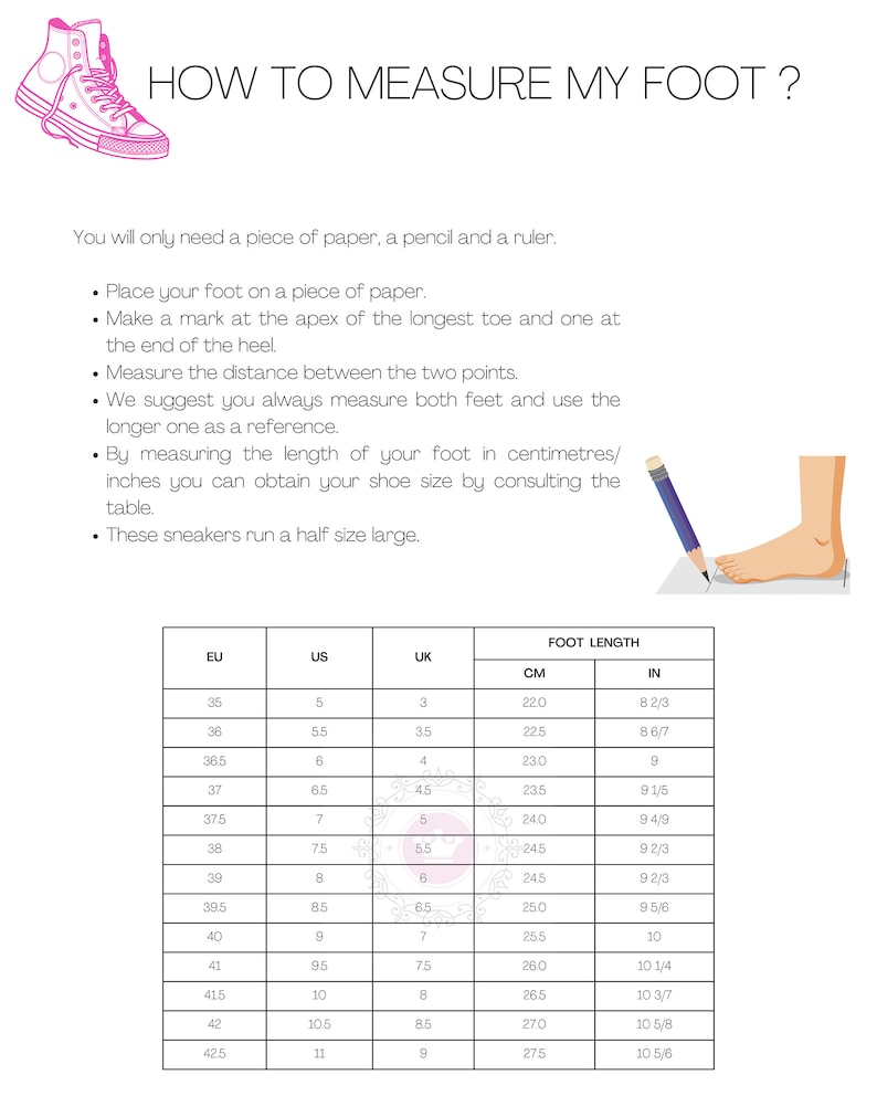 May include: A chart showing how to measure your foot in inches and centimeters. The chart includes US, UK, EU, and CM sizes. The chart also includes the corresponding foot length in inches.