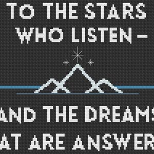 May include: Black and white cross-stitch pattern with the text "To the stars who listen - and the dreams that are answered". The pattern features a stylized mountain range with stars above.