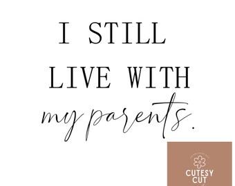 I still live with my parents SVG - Kids shirt SVG - Toddler Shirt - Funny kid shirt - Funny kid SVG