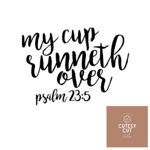 My cup runneth over SVG - Bible verse home decor - Religious home decor - Psalms SVG