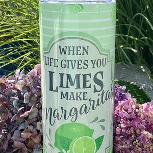 When Life Give You Limes...Make Margaritas | 20oz Tumbler | Custom Fruit and Ice Topper Option