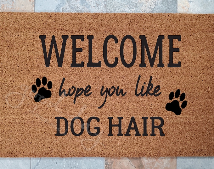 Welcome Hope You Like Dog Hair Door Mat / Door Mat / Welcome Mat / Custom Doormat / Pet Doormat / Pet Decor / Gift Idea / Dog Lovers Doormat