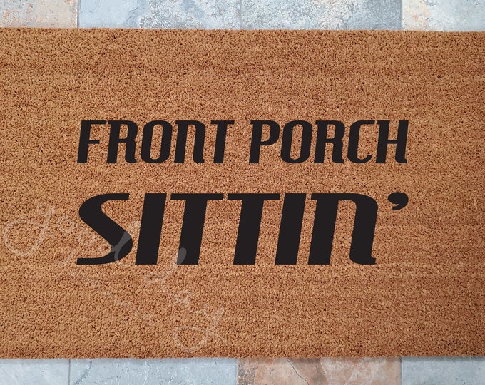 Front Porch Sittin' Doormat / Door Mat / Welcome Mat / Custom Doormat / Front Porch Decor / Unique Door Mat / Porch Doormat