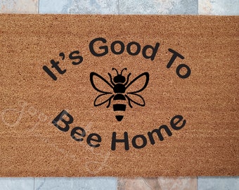 It's Good To BEE Home Doormat / Welcome Mat / Custom Doormats / Fun Gifts / Joke Gift Ideas / Gifts for Him / Gifts for Boyfriend