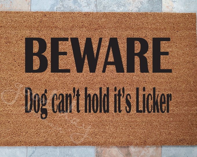 Dog Can't Hold Licker Doormat / Beware Door Mat / Welcome Mat / Custom Doormat / Animal Decor / Unique Door Mat / Dog Doormat / Pets Rule