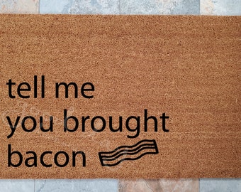 Tell Me You Brought Bacon Welcome Mat / Bacon Lovers Doormat / Custom Doormat / Personalized Doormat/ Gifts for Family / Gifts for Friends