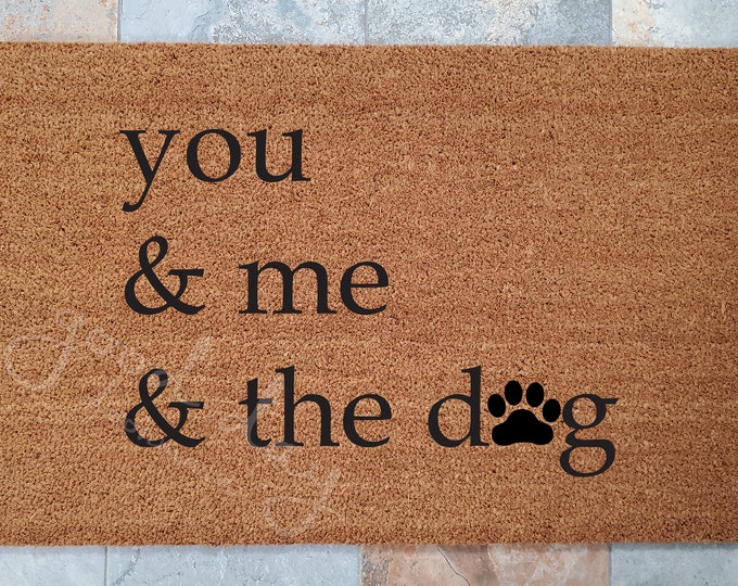 You and Me and The Dog Doormat / Door Mat / Welcome Mat / Custom Doormat / Animal Decor / Unique Door Mat / Dog Doormat / Pets Rule