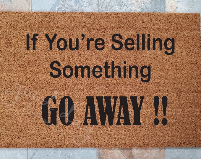 If You're Selling - GO AWAY Doormat / Door Mat / Welcome Mat / Custom Doormat / Unique Door Mat / Go Away Doormat / No Selling Here