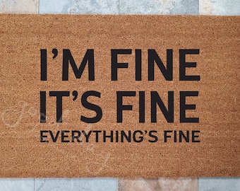I'm Fine, It's Fine, Everything's Fine Doormat / Custom Doormat / Welcome Mat / Personalized Doormat / Funny Doormat / Gift for Friend