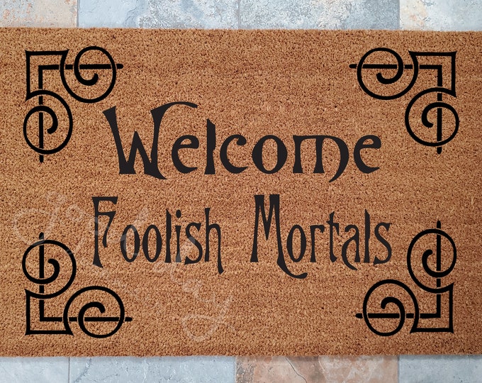 Welcome Foolish Mortals Doormat / Door Mat / Custom Doormat / Welcome Mat / Personalized Doormat / Funny Doormat / Gift for Friends / Scary