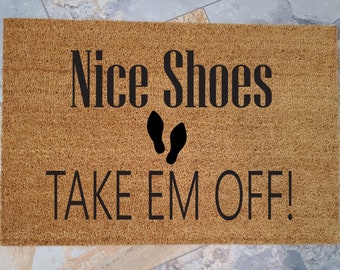 Nice Shoes Take em Off Doormat / Custom Doormat / Welcome Mat / Doormats / Funny Doormat / Gift for Friends / Gift Ideas / Doormat