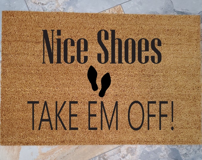 Nice Shoes Take em Off Doormat / Custom Doormat / Welcome Mat / Doormats / Funny Doormat / Gift for Friends / Gift Ideas / Doormat