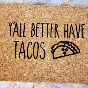 Y&#39;all Better Have Tacos / Welcome Mat / Taco Doormat /Custom Doormat / Personalized Doormat / Funny Doormat / Housewarming Gifts / Tacos