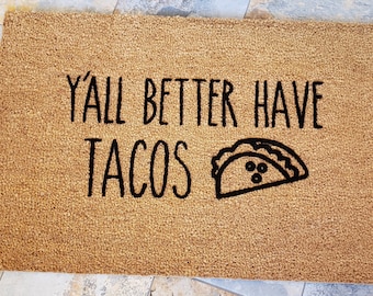 Y'all Better Have Tacos / Welcome Mat / Taco Doormat /Custom Doormat / Personalized Doormat / Funny Doormat / Housewarming Gifts / Tacos