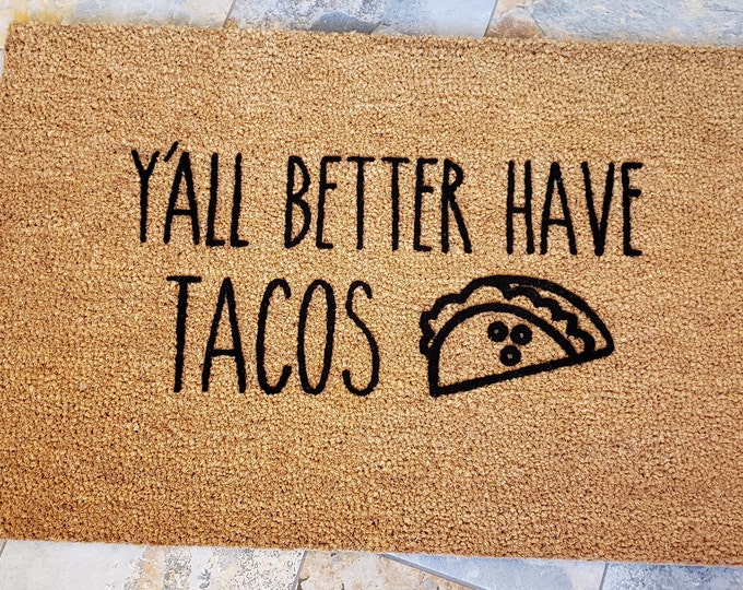 Y'all Better Have Tacos / Welcome Mat / Taco Doormat /Custom Doormat / Personalized Doormat / Funny Doormat / Housewarming Gifts / Tacos