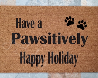 Have A Pawsitively Happy Holiday Doormat / Christmas Doormat / Welcome Mat / Pet Lovers / Custom Doormat / Funny Doormats / Personalized