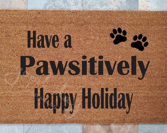 Have A Pawsitively Happy Holiday Doormat / Christmas Doormat / Welcome Mat / Pet Lovers / Custom Doormat / Funny Doormats / Personalized