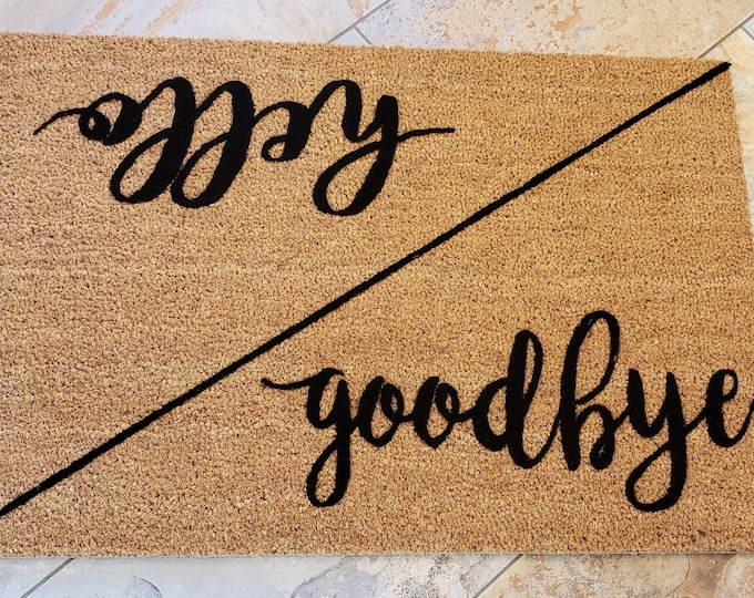 Hello Goodbye Door Mat - Welcome Mat - Custom Doormats - Doormats - Personalized doormat - Unique Door Mat - Handmade Gifts - Client Gifts