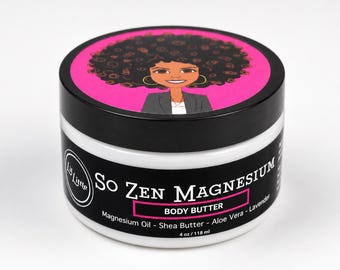 May include: A white plastic jar of So Zen Magnesium Body Butter with a black lid. The label features a cartoon illustration of a person with dark curly hair on a pink background. Text includes Magnesium Oil, Shea Butter, Aloe Vera, Lavender, 4 oz.