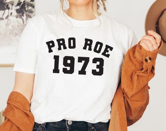 Pro Roe Shirt, Pro Choice Shirt, Pro Roe 1973 Tshirt, Womens Rights Shirt, Equality Shirt, Roe v Wade Shirt, Feminism, Reproductive Rights