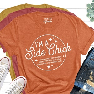 I&#39;m a Side Chick Shirt, Funny Thanksgiving Shirt, Fall T-Shirt, Thanksgiving Dinner Tee, Fall T-Shirt, Turkey Dinner Tee, Gift for her