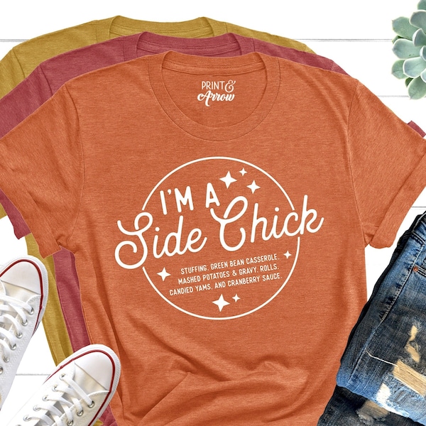 I'm a Side Chick Shirt, Funny Thanksgiving Shirt, Fall T-Shirt, Thanksgiving Dinner Tee, Fall T-Shirt, Turkey Dinner Tee, Gift for her