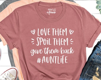 Love Them Spoil Them Give Them Back Auntlife Shirt, Aunt Life, Aunt Shirt, Auntlife, Aunt Gift, Aunt Shirt, Aunt, Auntie Tee, Auntie Shirt