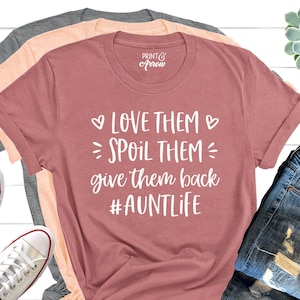 Love Them Spoil Them Give Them Back Auntlife Shirt, Aunt Life, Aunt Shirt, Auntlife, Aunt Gift, Aunt Shirt, Aunt, Auntie Tee, Auntie Shirt