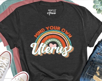 Mind Your Own Uterus Shirt, Reproductive Rights Shirt, Women's Rights, Abortion Rights, Pro Choice, Feminist Retro Gift, Roe v Wade Shirt