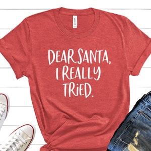 Dear Santa I Really Tried Shirt, Santa Shirt, Funny Christmas Shirt, Festive Af, Ugly Christmas Sweater, Christmas Pajamas, Naughty or Nice