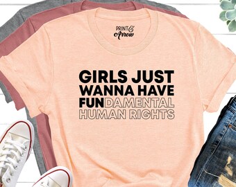 Girls Just Wanna Have Fundamental Human Rights, Feminist Shirts, Rights Shirt for Women, Women's Rights, Feminism Tee, Gifts for Her