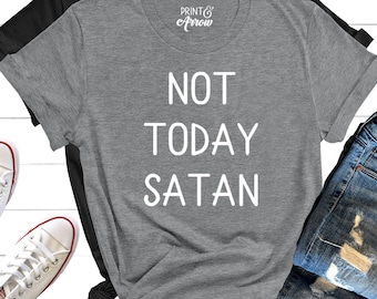 Not Today Satan Shirt, Boyfriend Style Unisex Shirt, Cute Shirt, Graphic Tee, Funny Shirt, Gift for Friend, Christmas Gift for Her