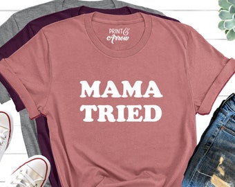 Mama Tried Shirt, Mom Christmas Gift, Mother's Day Shirt, Mother's Day Gift, Mama Shirt, Mama Tried, Country Music, Merle Haggard, Mom Shirt
