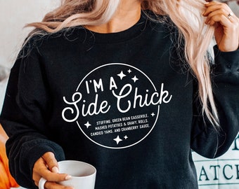 Thanksgiving Shirt, I&#39;m A Side Chick Shirt, Funny Thanksgiving Sweatshirt, Thanksgiving Shirts, Turkey Gravy Beans and Rolls, Fall Clothing